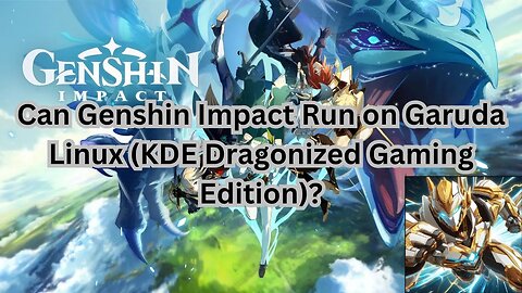 Can Genshin Impact Run on Garuda Linux (KDE Dragonized Gaming Edition)?