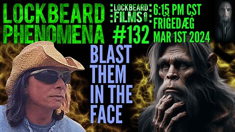 LOCKBEARD PHENOMENA #132. Blast Them In The Face