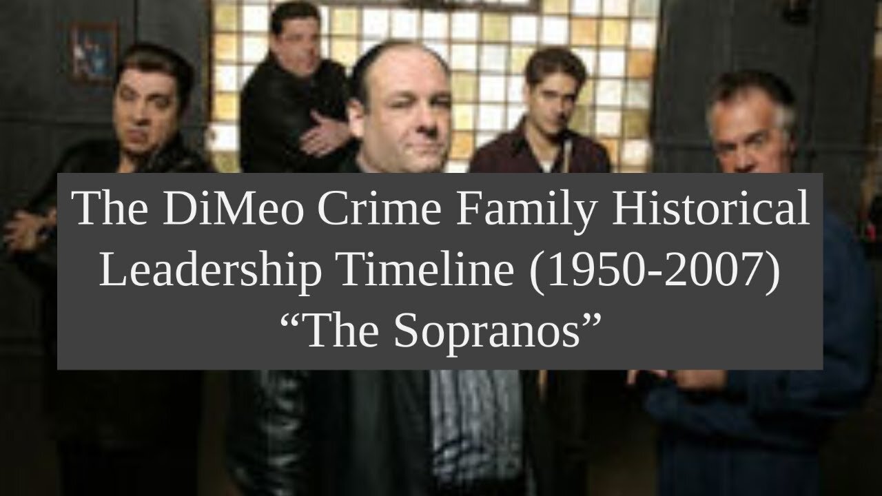 The DiMeo Crime Family Historical Leadership Timeline (1950-2007) "The Sopranos"