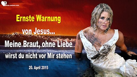 Ernste Warnung an Meine Braut... Ohne Liebe wirst du nicht vor Mir stehen ❤️ Liebesbrief von Jesus