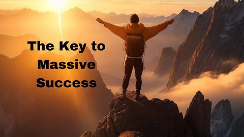 The Key to Massive Success