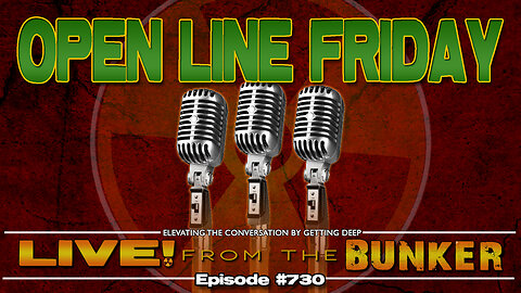Live From The Bunker 730: Open Line Friday