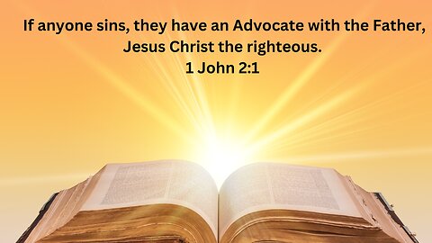 1 JOHN 2. Pt 1B. If anyone sins, they have an Advocate with the Father, Jesus Christ the righteous.