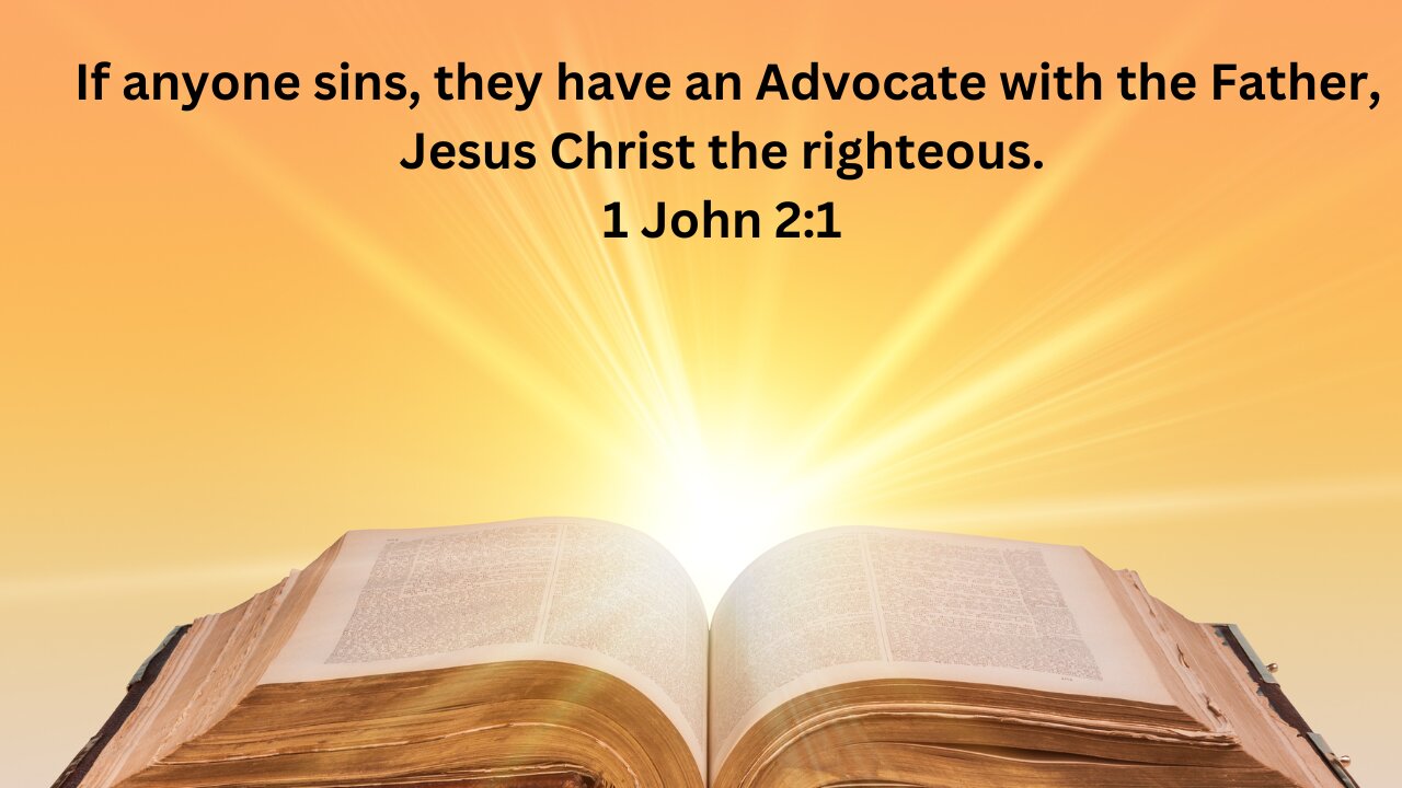 1 JOHN 2. Pt 1B. If anyone sins, they have an Advocate with the Father, Jesus Christ the righteous.