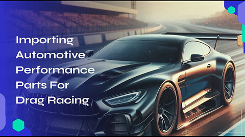 Rev Up Your Imports: Navigating Customs for Automotive Performance Parts