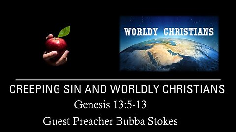 “Creeping Sin and Worldly Christians” by Guest Preacher Bubba Stokes