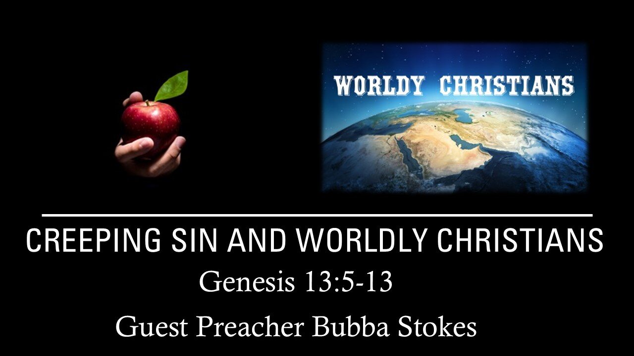 “Creeping Sin and Worldly Christians” by Guest Preacher Bubba Stokes