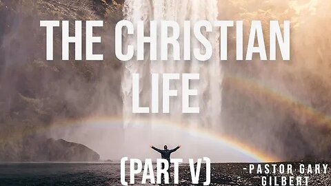 6-4-23 The Christian Life (Part V)