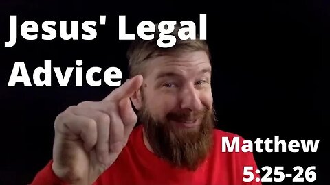 Jesus' Legal Advice Matthew 5:25-26