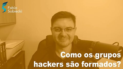 Como os grupos hackers são formados?