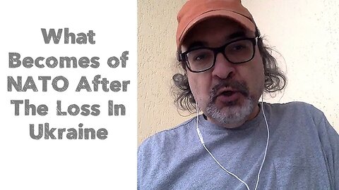 What Becomes of NATO After The Loss In Ukraine