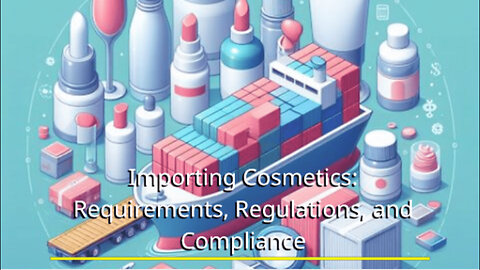 Mastering Customs Compliance: Importing Cosmetics and Beauty Products Made Easy!