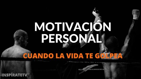 Motivación Personal - cuando la vida te golpea