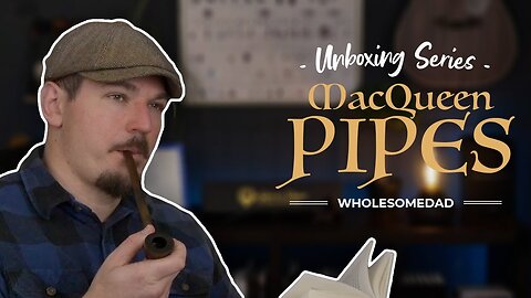 Life Meets Leisure: Unboxing and Reviewing My Latest Purchase from MacQueen Pipes