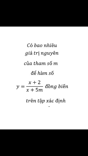 Có bao nhiêu giá trị nguyên của tham số m để hàm số y=(x+2)/(x+5m) đồng biến trên tập xác định