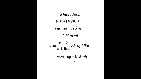 Có bao nhiêu giá trị nguyên của tham số m để hàm số y=(x+2)/(x+5m) đồng biến trên tập xác định