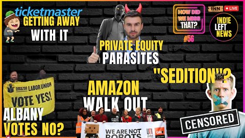 Sedition? | Amazon Union LOSS | Ticket Monopoly | Private Equity Parasites | How Did We Miss That 56