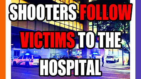 Shooters Follow Victims To The Hospital