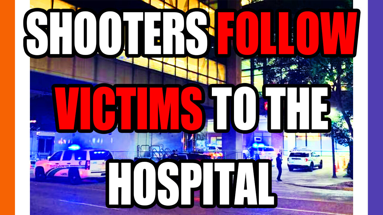 Shooters Follow Victims To The Hospital