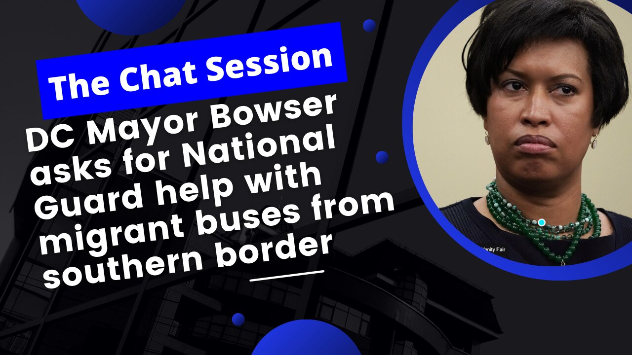DC Mayor Bowser asks for National Guard help with migrant buses from the border | The Chat Session