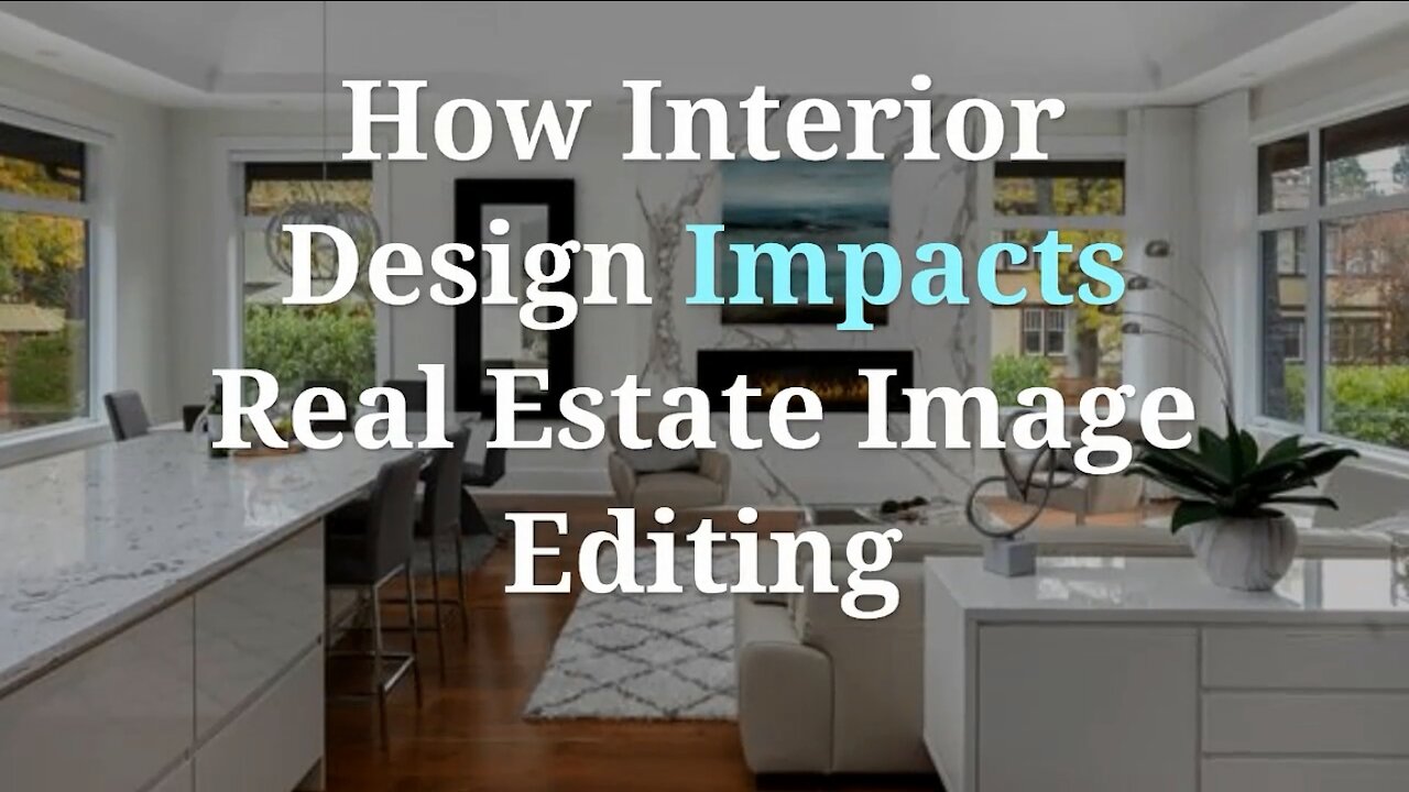 How Interior Design Impacts Real Estate Image Editing