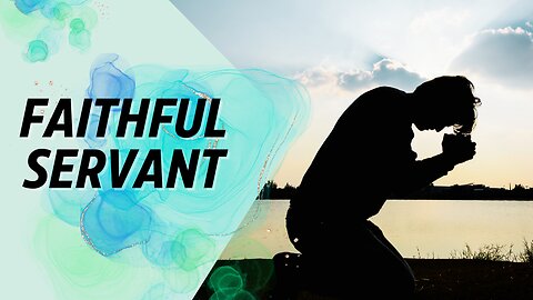 Faithful Servant - Part 2