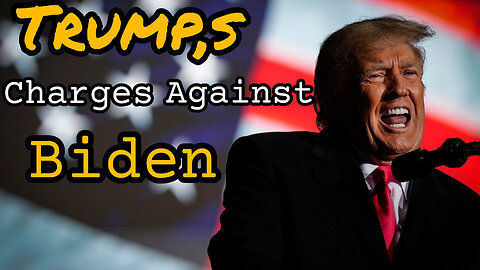 Trump's Charges Against Biden