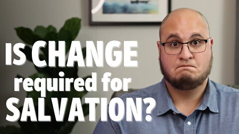 Do I have to change to be saved?