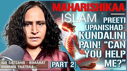 Maharishikaa | Kundalini Pain and Islam - Religion vs Spirituality| Preeti Upanishad [PART 2]