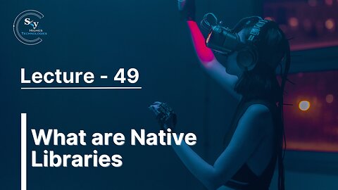 49 - What are Native Libraries | Skyhighes | React Native