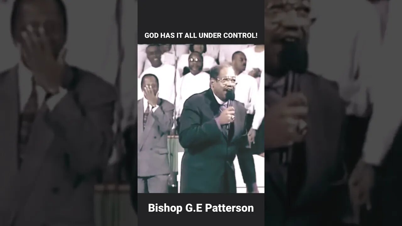 “God Has It Under Control” Bishop G E Patterson