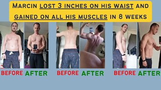 Marcin lost 3 inches on his waist and gained on all his muscles in 8 weeks - Lose fat & build muscle