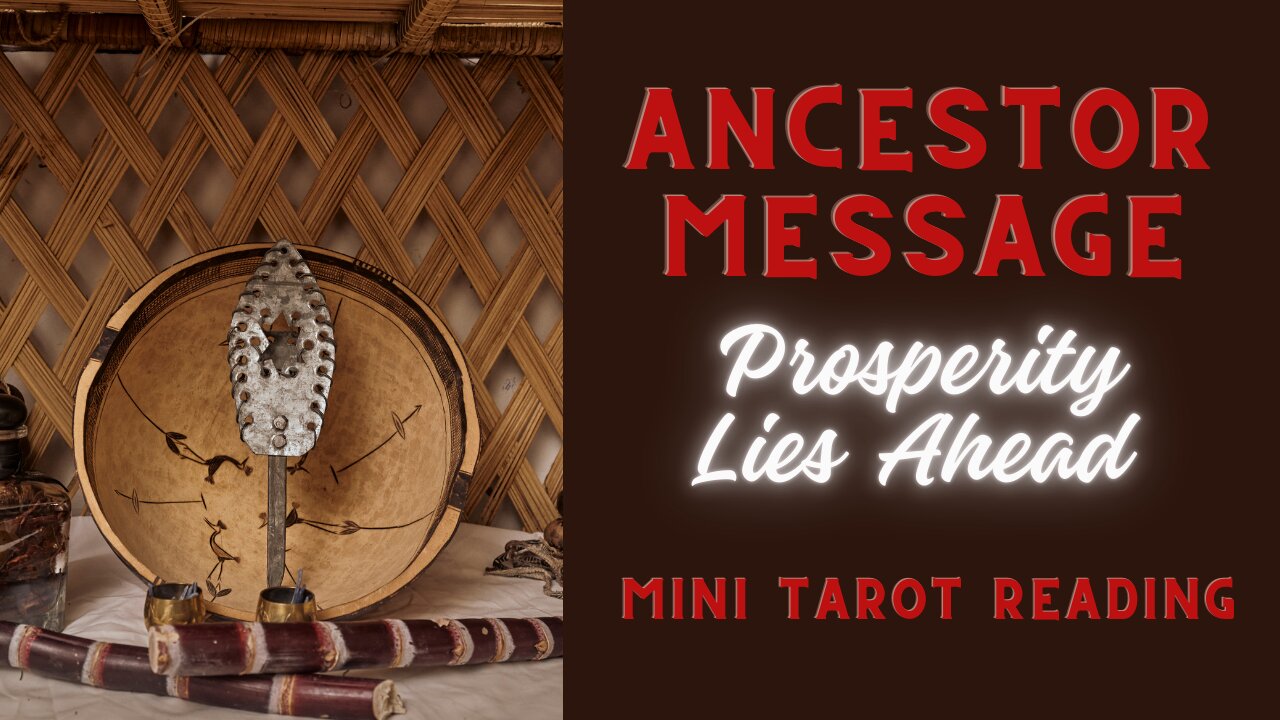 ANCESTOR MESSAGE ~ PROSPERITY LIES AHEAD ~ MINI TAROT READING