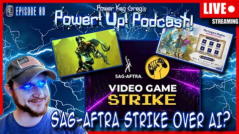SAG-AFTRA Video Game Actors Strikes Against A.I. !? | Power!Up!Podcast! Ep: 80