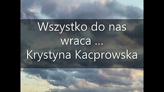 Wszystko do nas wraca ... Krystyna Kacprowska