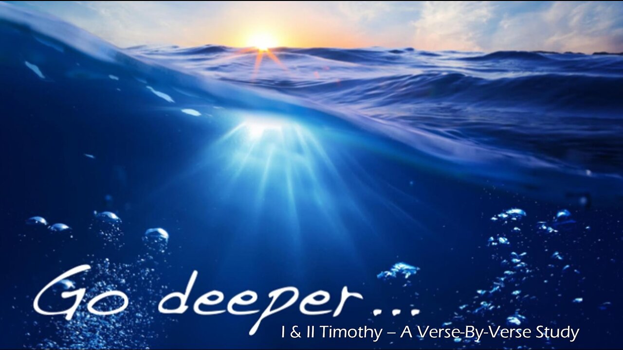 Wednesday 7PM Bible Study - "Go Deeper: I & II Timothy - Intro & Chapter 1, Part 1"