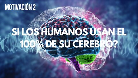 MOTIVACION (2) - ¿Qué Pasaría Si los Humanos Usaran el 100% de su Cerebro?