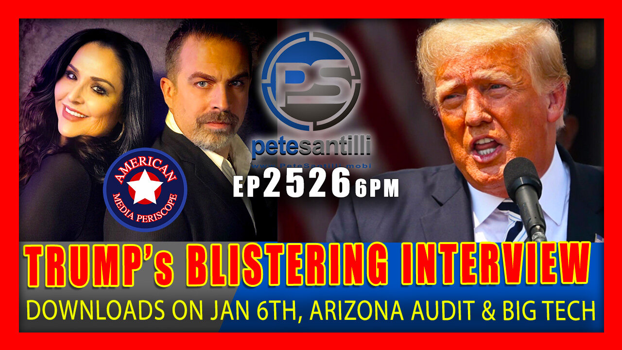 EP 2526-6PM TRUMP DOWNLOADS ON JAN 6th, AZ AUDIT & BIG TECH IN BLISTERING INTERVIEW