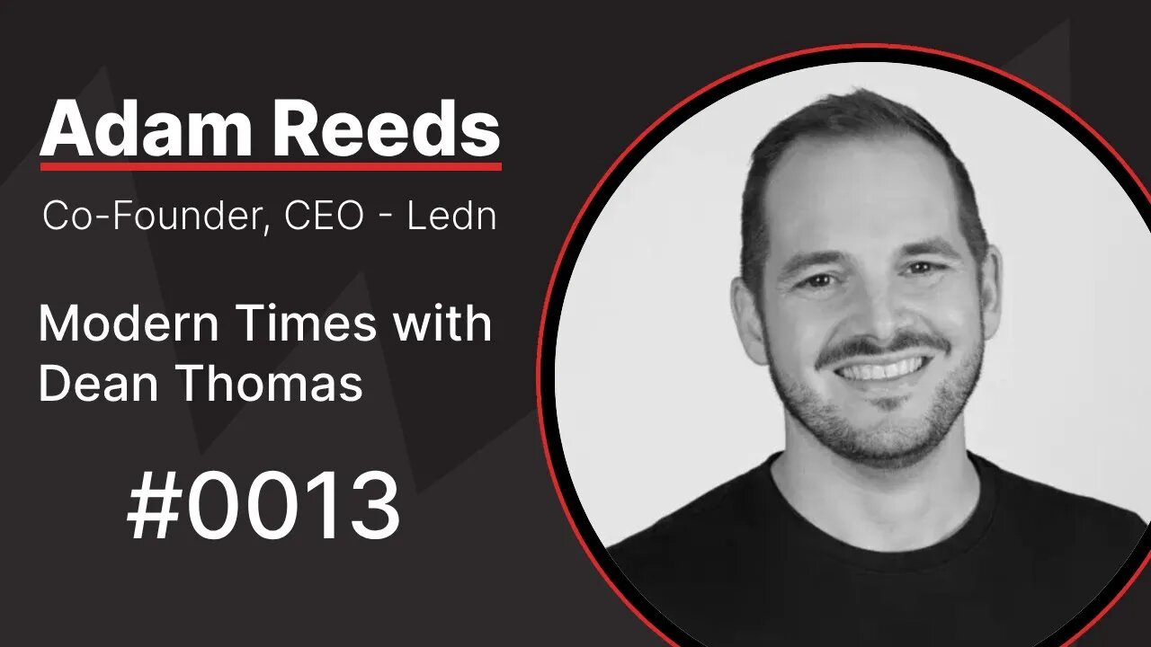 Adam Reeds, CEO of Ledn | Modern Times with Dean Thomas 0013