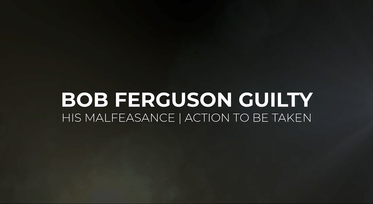 Exposing the Truth: Bob Ferguson's Guilt & Lawfully Removing Him from Office