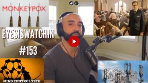 EyesIsWatching #153 - Monkeypox Madness, 5G Health Effects, Mind Control Tech