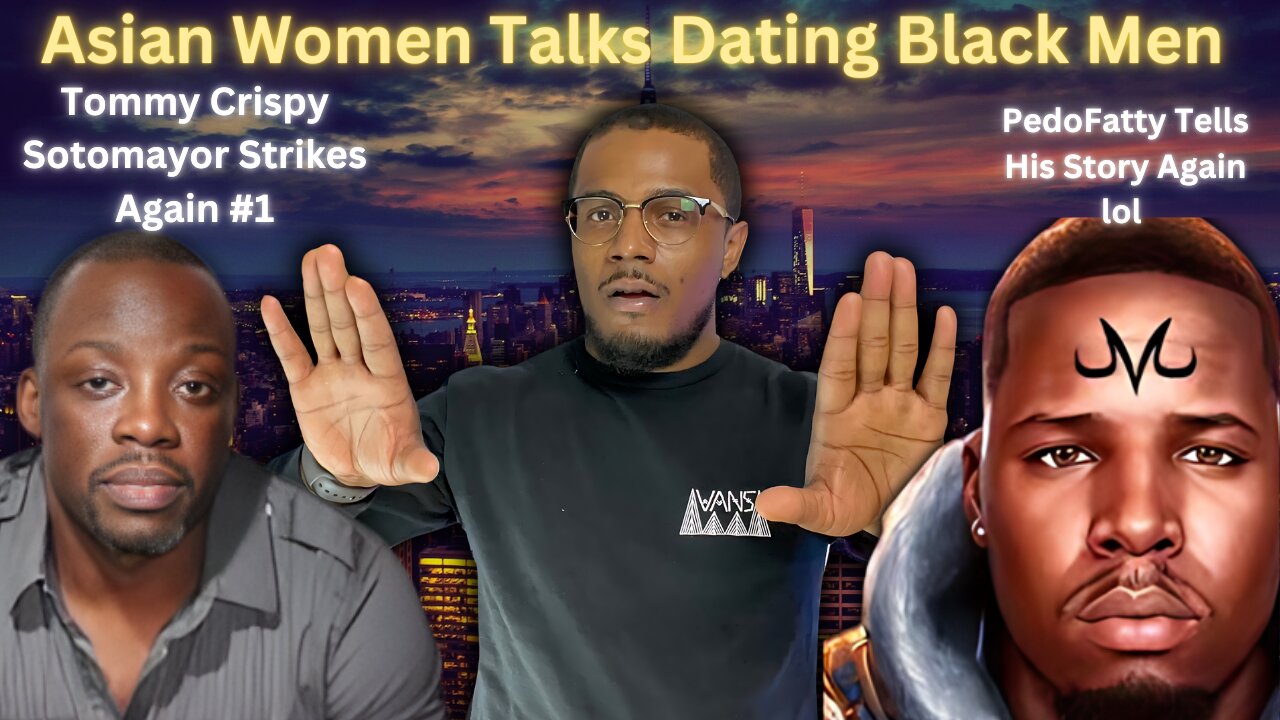 TOMMY SOTOMAYOR VS BLK WOMEN | TEAM FATTY DEFENDS PEDO STATEMENTS | ASIAN WOMEN ON DATING BLACK MEN
