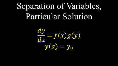 Separation of Variables, Particular Solution, Differential Equations, Examples - Calculus