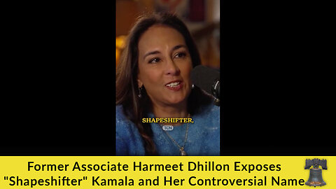 Former Associate Harmeet Dhillon Exposes "Shapeshifter" Kamala and Her Controversial Name