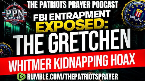 The Patriots Prayer FBI Entrapment Exposed: The Gretchen Whitmer Kidnapping Hoax
