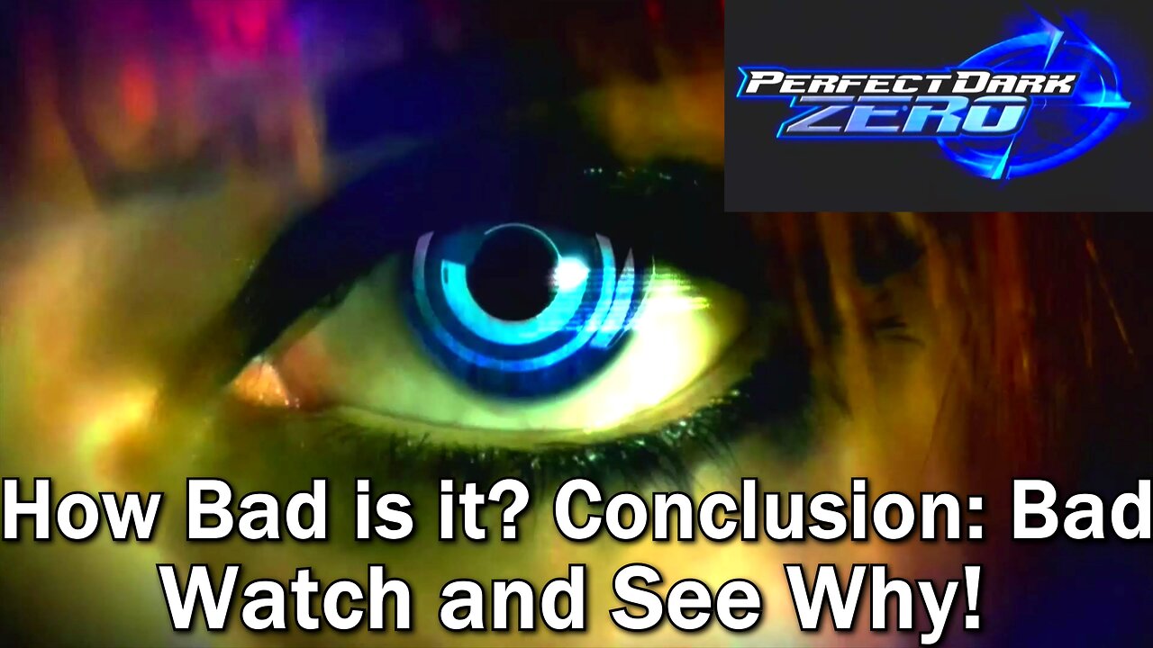 How Bad is it? Perfect Dark Zero- Conclusion to How Bad is it? Bad