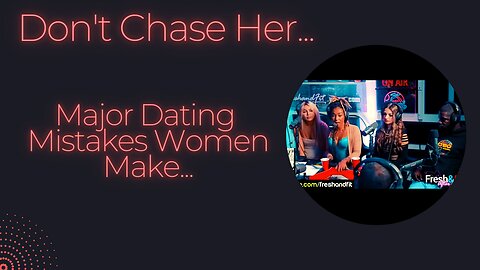 Major Dating Mistakes Women Make (HERE'S WHY)