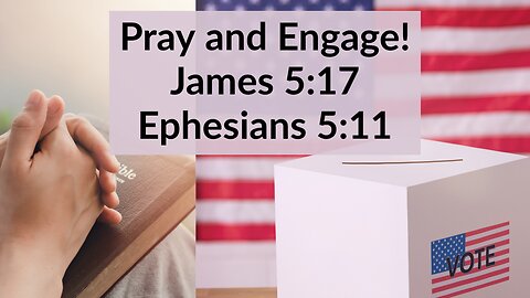 Pray and Engage! James 5:17 & Ephesians 5:11