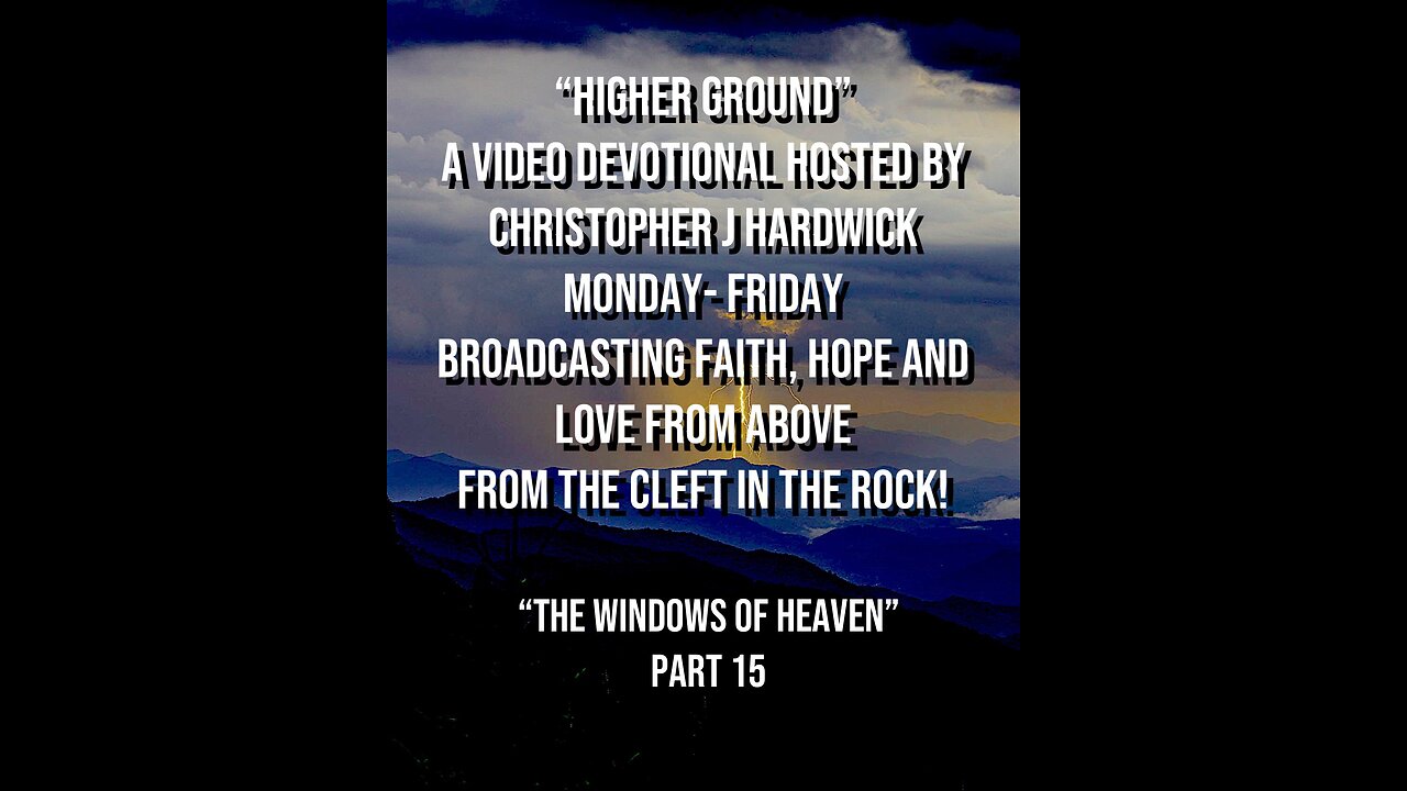 Higher Ground "The Windows Of Heaven" Part 15