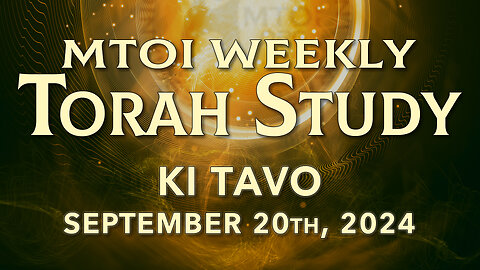 Ki Tavo | Deuteronomy 26:1 - 29:9 | MTOI Weekly Torah Study
